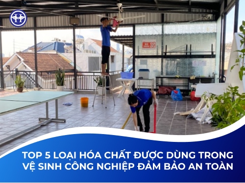 Top 5 Loại Hóa Chất Được Dùng Trong Vệ Sinh Công Nghiệp Đảm Bảo An Toàn 